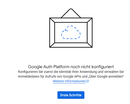 Die Seite „Google Auth Platform noch nicht konfiguriert" mit der Schaltfläche „Erste Schritte".