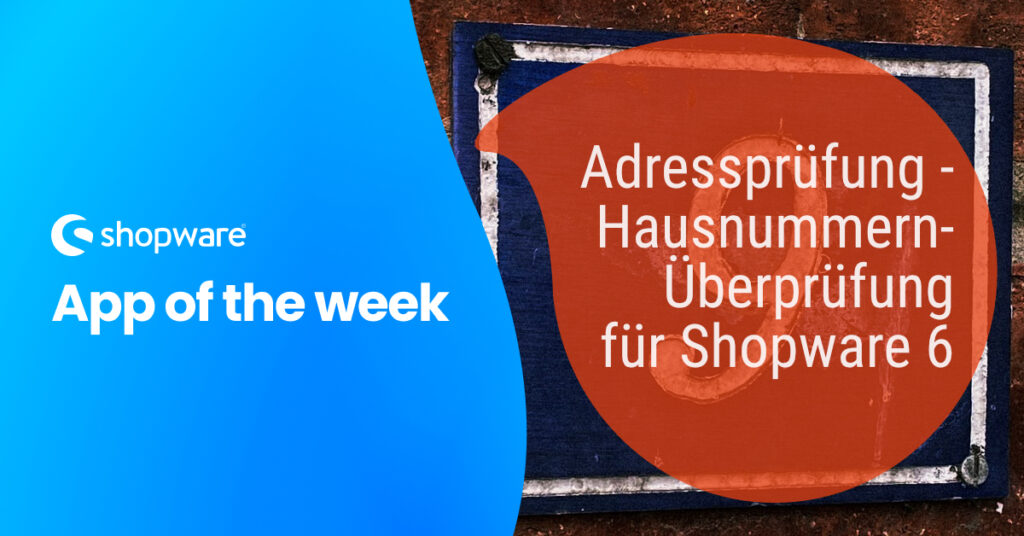 App of the week KW17/2022: Adressprüfung – Hausnummern-Überprüfung für Shopware 6